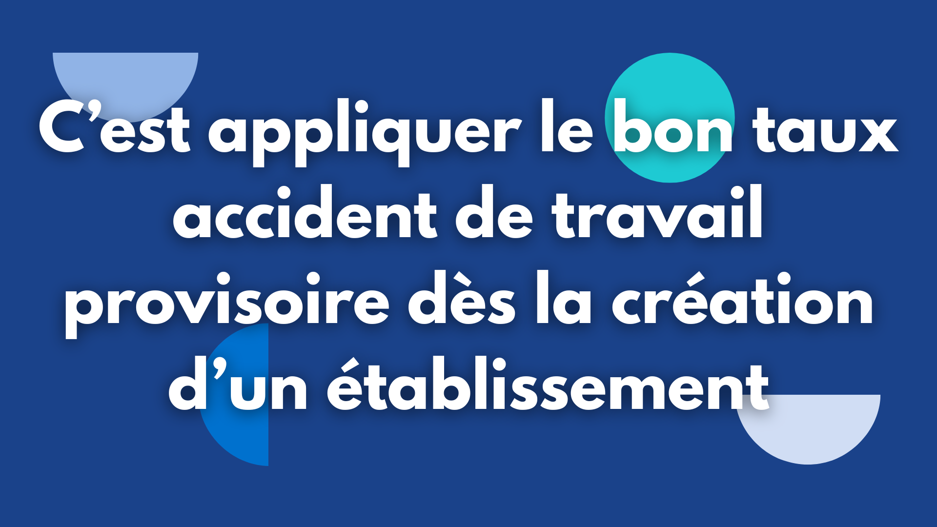 C’est appliquer le bon taux accident de travail provisoire dès la création d’un établissement